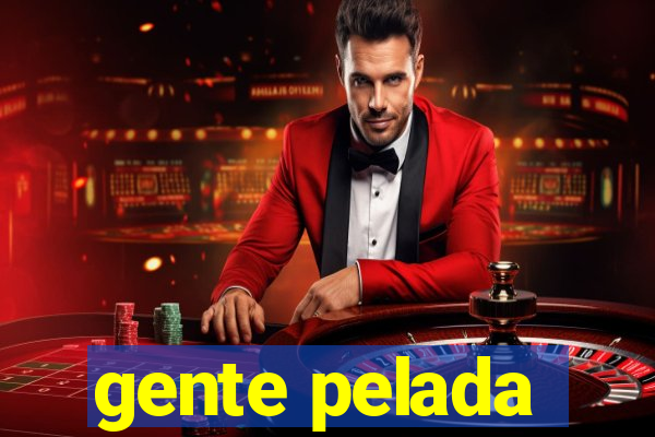 gente pelada